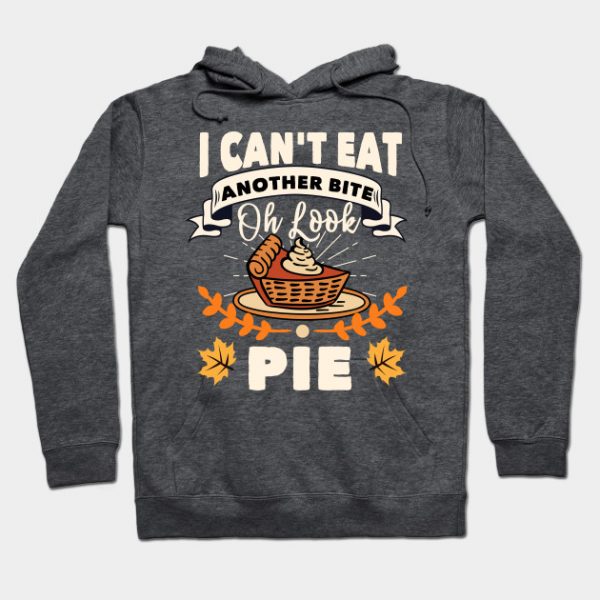 I Can't Eat Another Bite Oh Look Pie Thanksgiving