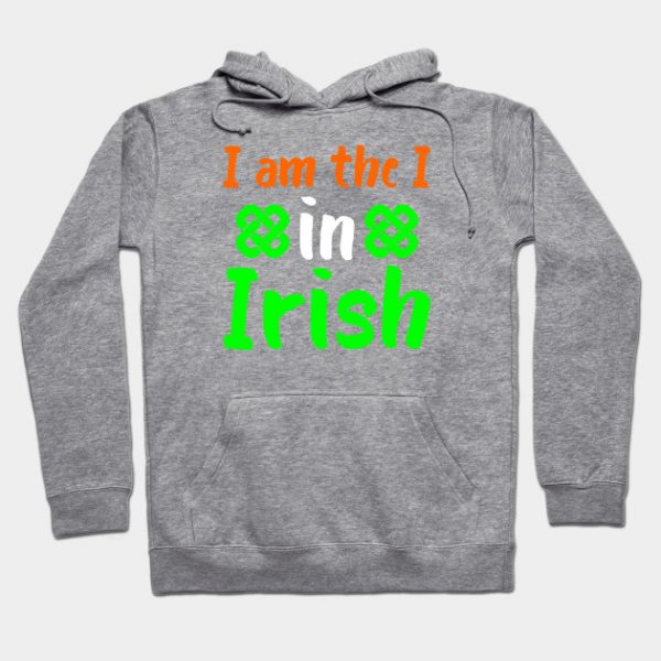 I Am The I In Irish _ Funny St patrick Day