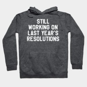 Still Working on Last Year's Resolutions Funny Saying Sarcastic New Year Resolution
