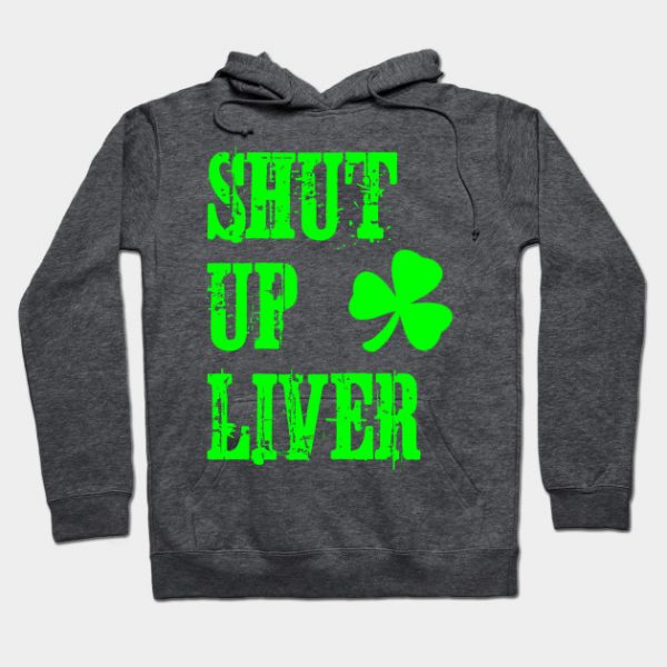 Shut Up Liver St Patrick's Day