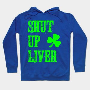 Shut Up Liver St Patrick's Day