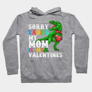 Valentine's Day Dinosaur Sorry Ladies My Mom Is My Valentine