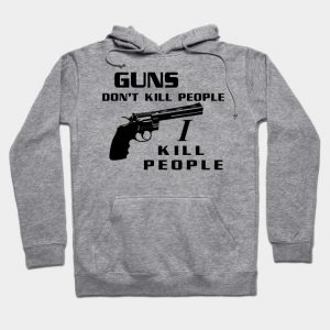 Guns Don't Kill People, I Kill People
