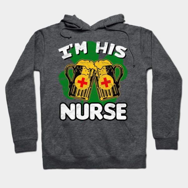 I'm His Nurse -St.Patrick Day